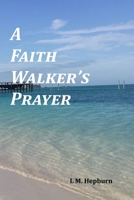 A Faith Walker's Prayer 1494742225 Book Cover
