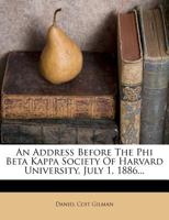 An Address Before the Phi Beta Kappa Society of Harvard University 1166409260 Book Cover