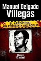 Manuel Delgado Villegas, el arropiero: un psicópata necrófilo (Biblioteca: Mente Criminal) 1681659077 Book Cover