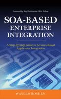 SOA-Based Enterprise Integration : A Step-by-Step Guide to Services-based Application 0071605525 Book Cover