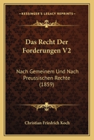 Das Recht Der Forderungen V2: Nach Gemeinem Und Nach Preussischen Rechte (1859) 1167687175 Book Cover