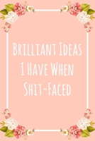 Brilliant Ideas I Have When Shit-Faced: 6x9 Lined Notebook/Journal Funny Gift Idea 1707969647 Book Cover