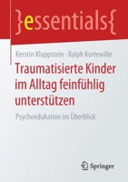 Traumatisierte Kinder Im Alltag Feinf�hlig Unterst�tzen: Psychoedukation Im �berblick 3658320575 Book Cover