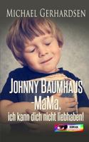 Mama, ich kann dich nicht liebhaben! - Johnny Baumhaus (German Edition) 1497578884 Book Cover