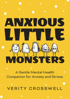 Anxious Little Monsters: A Gentle Mental Health Companion for Anxiety and Stress (Art Therapy, Mental Health Gift) 1642503398 Book Cover