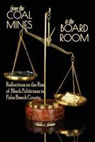 From the Coal Mines to the Board Room: Reflections on the Rise of Black Politicians in Palm Beach County 0983756600 Book Cover