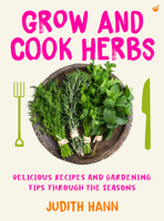 Grow and Cook Herbs: Delicious recipes and gardening tips through the seasons 1786789892 Book Cover