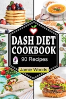 Dash Diet Cookbook: 90 Heart-Healthy and Mouth-Watering Recipes for Lower Your Blood Pressure & Lose Weight. null Book Cover