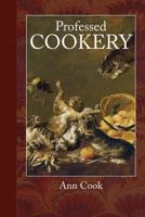 Professed cookery: containing boiling, roasting, pastry, preserving, potting, pickling, made-wines, gellies, and part of confectionaries. With an essay upon the lady's Art of cookery. 1948837196 Book Cover