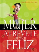 Mujer Atrevete a Ser Feliz/women Dare to Be Happy 0789913623 Book Cover