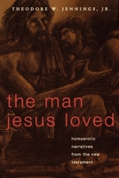 The Man Jesus Loved: Homoerotic Narratives from the New Testament 082981535X Book Cover