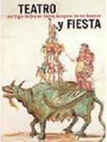 Teatro Y Fiesta: Del Siglo De Oro En Tierras Europeas De Los Austrias: Real Alcazar, Sevilla, 11 Abril 22 Junio 2003: Castillo Real De (Spanish Edition) 8496008266 Book Cover