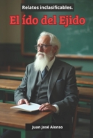 El ído del Ejido: Relatos Inclasificables (Spanish Edition) B0F4KMTDHX Book Cover