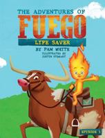 The Adventures of Fuego: Life Saver 1532393571 Book Cover