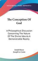 The Conception Of God: A Philosophical Discussion Concerning The Nature Of The Divine Idea As A Demonstrable Reality 1162933895 Book Cover