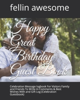 Happy Great Birthday Guest Book: Celebration Message logbook For Visitors Family and Friends To Write In Comments & Best Wishes With and Gift Log B083XT1L6C Book Cover