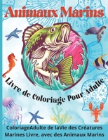 Animaux Marins Livre de Coloriage pour Adulte: Un livre de coloriage oc�anique relaxant pour adultes, adolescents et enfants avec des dauphins, des requins, des poissons, des baleines, des m�duses et  1008929581 Book Cover