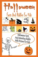 Halloween Facts And Riddles For Kids: Halloweens Facts And Interesting Riddles With Pictures For Kids: Gift for Halloween B08JDTQYBR Book Cover