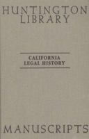California Legal History Manuscripts in the Huntington Library: A Guide by The Committee on History of Law in California at The State Bar of California 0873280997 Book Cover