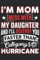 I'm mom mess with my daughter and i'll destroy you faster than category 5 hurricane: A beautiful line journal and Perfect gift journal for mom and daughter (6x9 sizes 120 pages) 1651157731 Book Cover