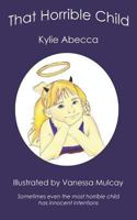 That Horrible Child: Sometimes Even the Most Horrible Child Has Innocent Intentions 1530289602 Book Cover