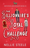 The Billionaire's Royal Challenge (Devotion and Dynasty Sweet Royal Billionaire Romance Trilogy) B0DGH3C734 Book Cover