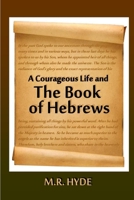 A Courageous Life and the Book of Hebrews 1312880481 Book Cover