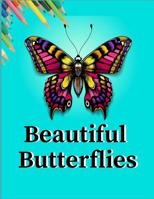 Beautiful Butterflies: Beautiful Butterflies and Flowers Patterns for Relaxation, Fun, and Stress Relief (Adult Coloring Books - Art Therapy for The Mind) 1099509300 Book Cover