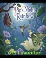 Pip's Night Rainbow (The Friendship Adventures of Pip and Humm!) B0FNPW33JX Book Cover