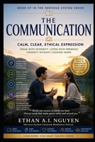 THE COMMUNICATION: How to Express Clearly, Calmly, and Ethically Without Losing Yourself B0GY97V1WS Book Cover