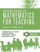 Making Sense of Mathematics for Teaching Girls in Grades K--5: (addressing Gender Bias and Stereotypes in Elementary Education) 1945349786 Book Cover