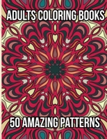 Adults Coloring Books : 50 Amazing Patterns: Coloring Book for Adults Relaxation Featuring 50 Fun, Simple, and Relaxing Coloring Pages B08X64LRTP Book Cover