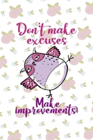Don't Make Excuses Make Improvements!: All Purpose 6x9 Blank Lined Notebook Journal Way Better Than A Card Trendy Unique Gift White Flowers Sticker Owl 1706440367 Book Cover