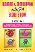 Blogging and Dropshipping Ninja Secrets Book: Learn How to Start Your Dropshipping E-commerce Business With Shopify and How to Make Money Blogging Starting from Scratch - Beginner's Guide - 2 Books in 1801440743 Book Cover