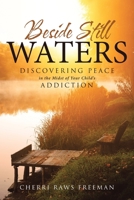 Beside Still Waters: Discovering Peace in the Midst of Your Child's Addiction 0996247122 Book Cover
