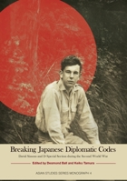 Breaking Japanese Diplomatic Codes: David Sissons and D Special Section during the Second World War 1925021076 Book Cover