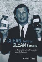 Clean Politics, Clean Streams: A Legislative Autobiography and Reflections 1611461049 Book Cover