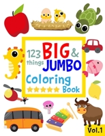 123 things BIG & JUMBO Coloring Book: 123 Coloring Pages!!, Easy, LARGE, GIANT Simple Picture Coloring Books for Toddlers, Kids Ages 2-4, Early Learning, Preschool and Kindergarten 1077588593 Book Cover