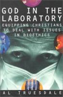 God in the Laboratory: Equipping Christians to Deal with Issues in Bioethics 0834117932 Book Cover