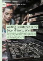 Writing Resistance in the Second World War: Secrecy and Participation in Newspapers 3031607414 Book Cover