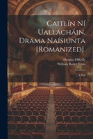 Caitlín Ní Uallacháin, Dráma Naísiúnta [Romanized].: A Play 102272892X Book Cover