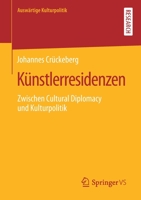 Künstlerresidenzen: Zwischen Cultural Diplomacy und Kulturpolitik (Auswärtige Kulturpolitik) (German Edition) 3658282703 Book Cover