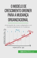 O Modelo de Crescimento Greiner para a mudança organizacional: Antecipação de crises e adaptação a um mundo empresarial em mudança 2808065957 Book Cover