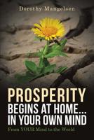 PROSPERITY begins at home...in YOUR own mind: From YOUR mind to the world 1950580512 Book Cover