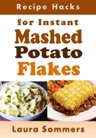 Recipe Hacks for Instant Mashed Potato Flakes 1548746274 Book Cover