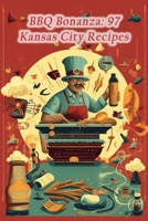 BBQ Bonanza: 97 Kansas City Recipes B0CFWZ26VH Book Cover