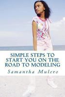 Simple Steps To Start You On The Road To Modeling: Your Best Guide 1482575973 Book Cover