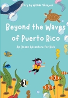 Beyond the Waves of Puerto Rico: An Ocean Adventure for Kids B0DQCPZ9V4 Book Cover