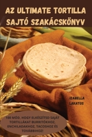 AZ Ultimate Tortilla Sajtó Szakácskönyv 1805424998 Book Cover