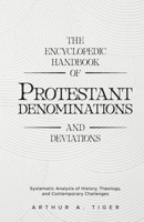 The Encyclopedic Handbook of Protestant Denominations and Deviations: Systematic Analysis of History, Theology, and Contemporary Challenges (The Global Protestant Handbook) 6166294573 Book Cover